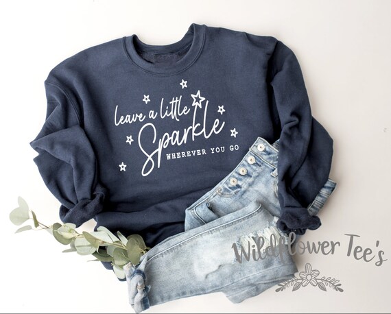 Women's LEAVE A LITTLE SPARKLE Wherever You Go Inspirational Affirmation Sweatshirt Fleece Trendy Boho Chic plus sizes avail up to 4XL 5XL