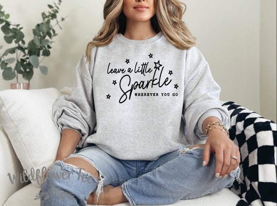 Women's LEAVE A LITTLE SPARKLE Wherever You Go Inspirational Affirmation Sweatshirt Fleece Trendy Boho Chic plus sizes avail up to 4XL 5XL