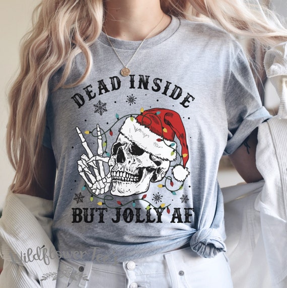 Women's DEAD INSIDE But Jolly AF Christmas Skeleton Limited Cute Holiday Graphic T-shirt Tee Plus Size Avail in 4XL 5XL