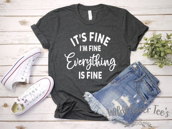 Women's IT'S FINE I'm Fine EVERYTHING Is Fine Tee T-Shirt Funny Humor Anxiety Stress Graphic Tee Plus Size 3X 4X 3XL 4XL 5X 5XL Available