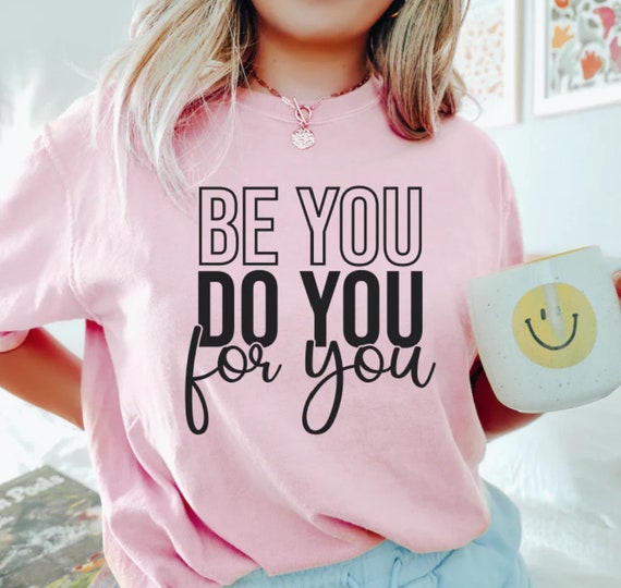 Women's BE YOU Do You For You Boho Trendy Chic Cute Comfort Colors Graphic Tee Plus Sizes avail to 4XL