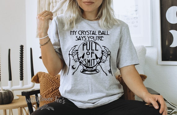 Women's Funny My CRYSTALL BALL SAYS Fortune Teller Psychic Palm Tarot Reader Halloween Humor Limited Tee T-Shirt Graphic Tee S - 3XL 4XL 5XL