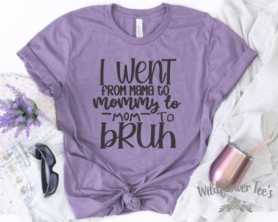Women's Cute I went from MAMA to MOMMY to Mom to BRUH Funny Mom Life Mother's Day Tee T-Shirt Graphic Tee Plus Size 3X 4X Avail