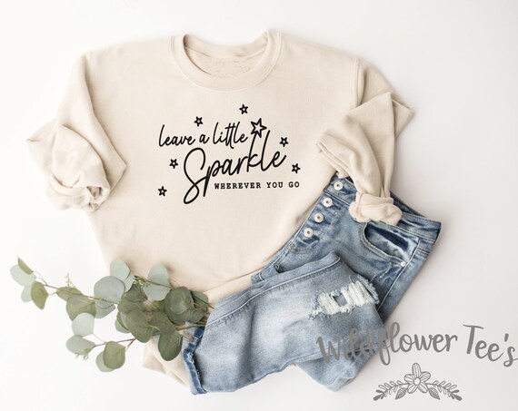 Women's LEAVE A LITTLE SPARKLE Wherever You Go Inspirational Affirmation Sweatshirt Fleece Trendy Boho Chic plus sizes avail up to 4XL 5XL