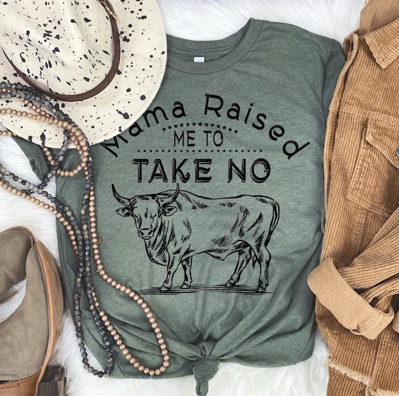 Women's Mama Raised Me To TAKE NO BULL Tee T-Shirt Funny Humor Sarcasm Country Festival Rodeo Farm Graphic Tee Plus Size Avail 3X 3XL 4X 4XL