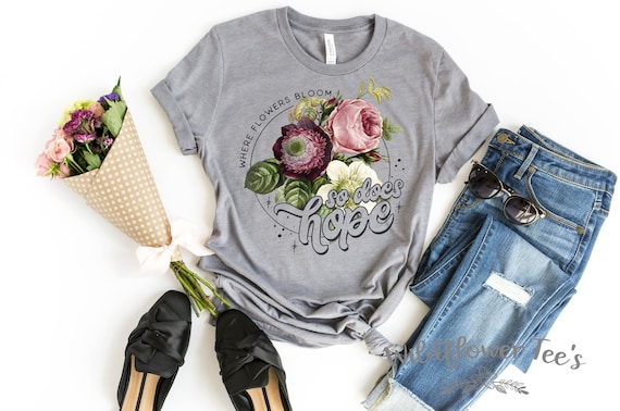Women's WHERE FLOWERS BLOOM So Does Hope Pretty Inspirational Tee T-Shirt Graphic Tee Plus Size Tee t-shirts avail S-4XL 3X 3XL 4X 4XL