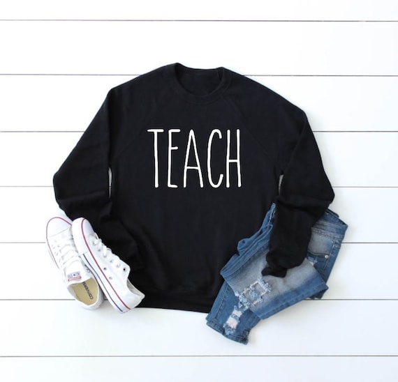 Women's TEACH Sweatshirt TEACHER GIFT Cozy Comfy Sweatshirt Fall Winter Plus Sizes Avail up to 3XL