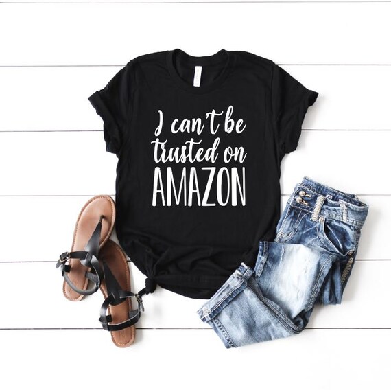 Women's I Can't Be TRUSTED On AMAZON Tee T-Shirt Funny Humor Graphic Tee Plus Size shirts avail S-5XL