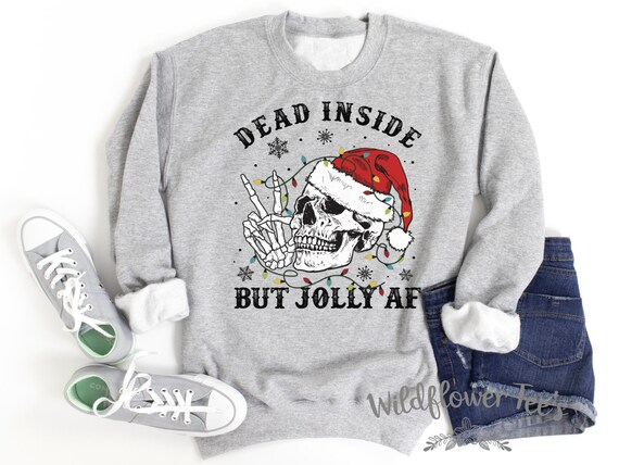 Women's DEAD INSIDE But Jolly AF Christmas Sweatshirt Cozy Comfy Skeletons Fleece Trendy Boho Chic Winter plus sizes avail up to 5XL