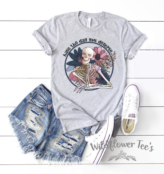 Women's Have The DAY YOU DESERVE Skeleton Skellie Funny Chic Boho Tee T-Shirt Graphic Tee Plus Size 3X 3XL 4X 4XL 5XL Avail