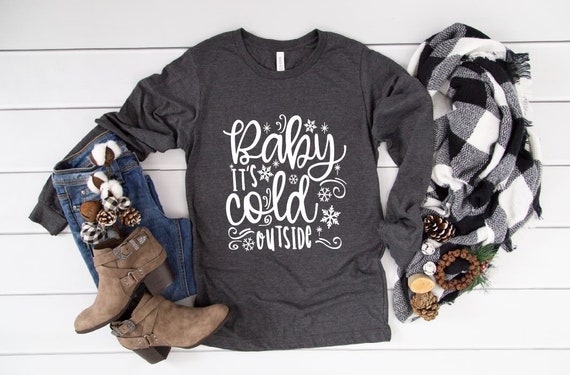 Women's BABY It's COLD OUTSIDE Long Sleeve Tee T-Shirt Cute Winter Christmas Funny Humor Graphic Tee Plus Size Available