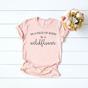 Women's In A Field Of Roses BE A WILDFLOWER Inspirational Tee T-Shirt Graphic Tee Plus Size 3X 3XL 4X 4XL