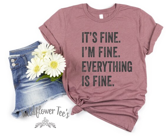 Women's IT'S FINE I'm Fine EVERYTHING Is Fine Tee T-Shirt Funny Humor Anxiety Stress Graphic Tee Plus Size 3X 4X 3XL 4XL Available