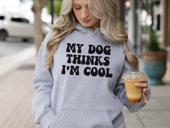 Women's My DOG THINKS I'M COOL Funny Cute Cozy Comfy Dog Mom Hoodie Sweatshirt Plus Sizes Avail to 4XL 5XL