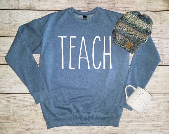 Women's TEACH Sweatshirt TEACHER GIFT Cozy Comfy Sweatshirt Fall Winter Plus Sizes Avail up to 3XL