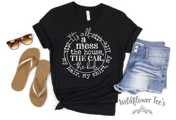 Women's IT'S ALL A MESS Mom Wife Tee T-Shirt Funny Humor Graphic Tee Plus Size Available in 3X 3XL 4X 4XL 5X 5XL