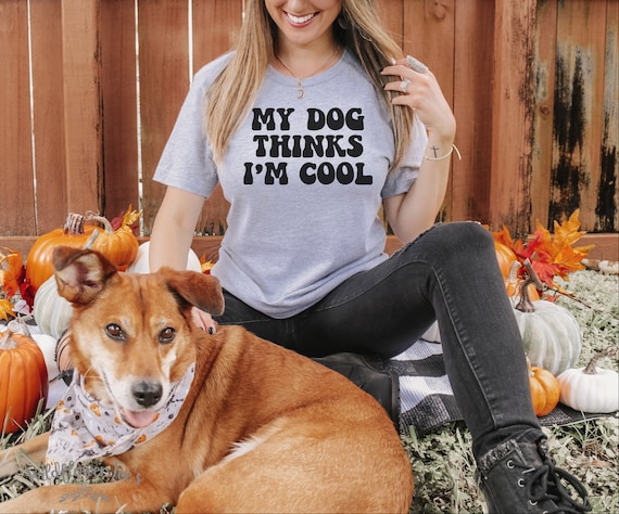 Women's My DOG THINKS I'M COOL Funny Cute Comfy Dog Mom Graphic Tee T-shirt Plus Sizes Avail to 4XL 5XL