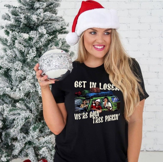 Women's GET IN LOSER We're Goin Tree Pickin Limited Cute Holiday Christmas Tee T-Shirt Graphic Tee Plus Size Avail in 3XL 4XL 5XL