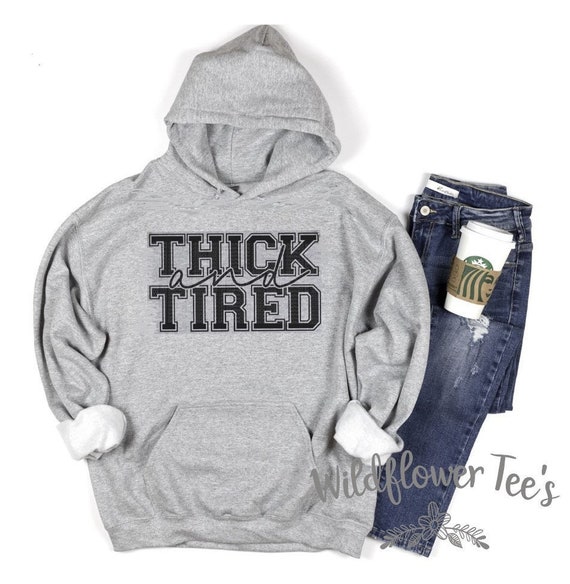 Women's THICK AND TIRED Funny Cute Cozy Comfy Hoodie Sweatshirt Plus Sizes Avail to 4XL 5XL