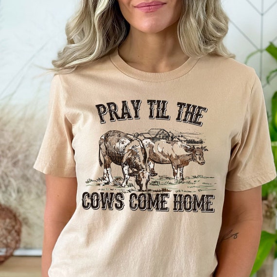 Women's Pray Til The COWS COME HOME Cute Faith Christian Graphic Tee T-Shirt Plus Size Avail in 3X 3XL 4X 4XL