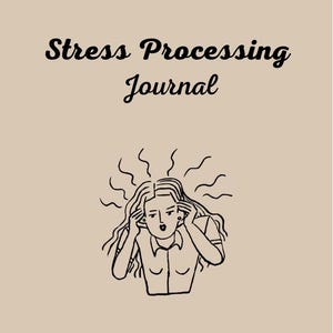 May include: A journal cover with the words "Stress Processing Journal" in a script font. An illustration of a person holding their head in distress is below the text. The background is a solid tan color.