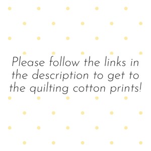 May include: White background with a light yellow polka dot pattern. Text reads: "Please follow the links in the description to get to the quilting cotton prints!"