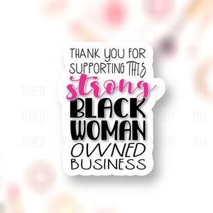 May include: White sticker with black text that reads "Thank you for supporting this strong Black woman owned business". The word "strong" is in pink.