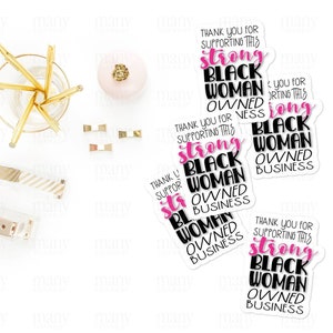 May include: Three stickers with the text "Thank you for supporting this strong Black Woman Owned Business" in black and pink lettering on a white background.
