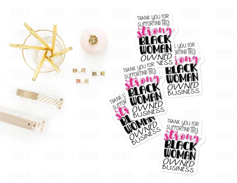 May include: Three stickers with the text "Thank you for supporting this strong Black Woman Owned Business" in black and pink lettering on a white background.