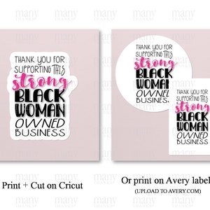 May include: Two printable sticker designs with the text "Thank you for supporting this strong Black Woman Owned Business". The first design is a circle and the second is a rectangle.