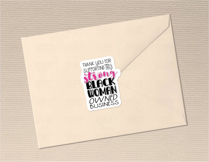 May include: A sticker with the text "Thank you for supporting this strong Black woman owned business" in black and pink lettering on a white background.