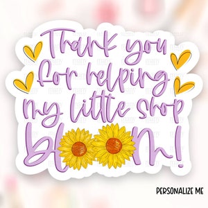 Thank You for Helping My Little Shop Bloom Sticker PNG, Sunflowers Floral Happy Mail Label, Small Business Package Seal, Print Cut Template