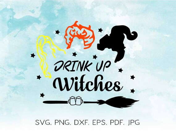 Drink Up Witches Svg Sanderson Svg Hocus Pocus Svg Basic Witch Etsy