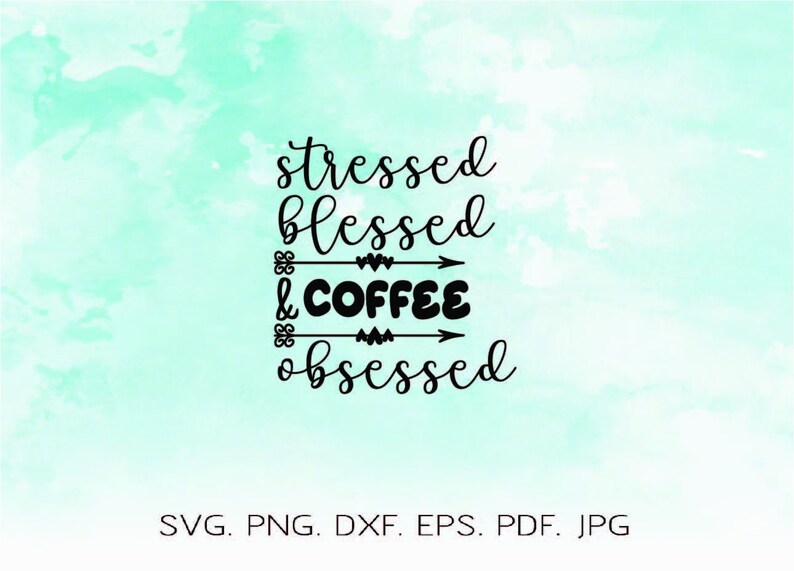 Download Stressed Blessed And Coffee Obsessed Svg Coffee Addict Svg Etsy