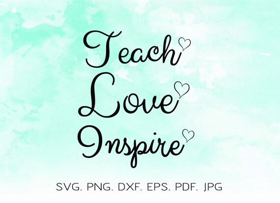 Download Teach Love Inspire Svg Teacher Svg Dxf And Png Teacher Etsy