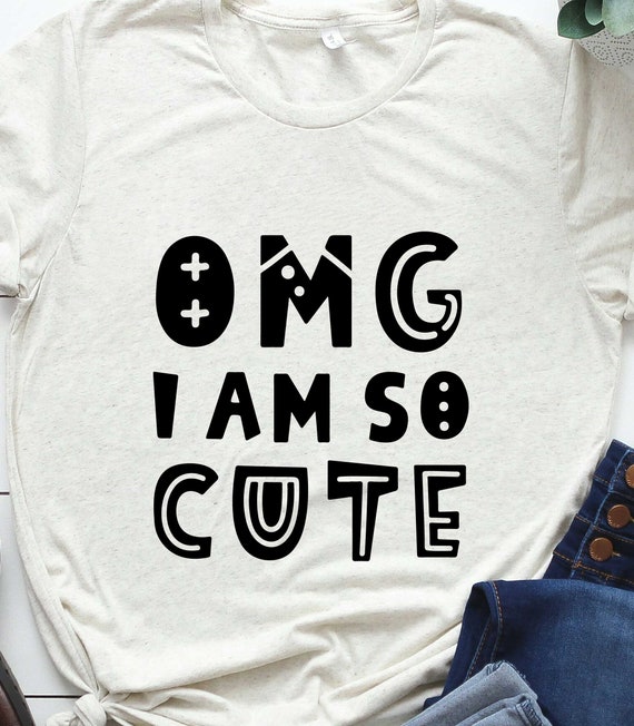 Download OMG I'm So Cute I Am So Cute Svg Quote Svg Kids Shirt | Etsy