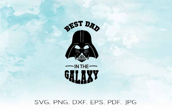 Download Best Dad In The Galaxy Svg Best Dad Star Wars Svg Star Wars Etsy