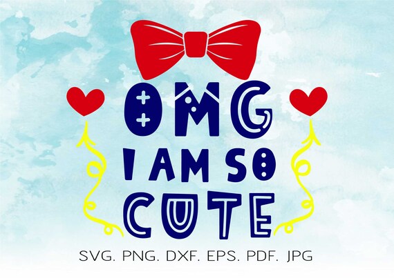 Omg I Am So Cute Svg Bow Tie Svg Valentine S Day Svg I Am Etsy
