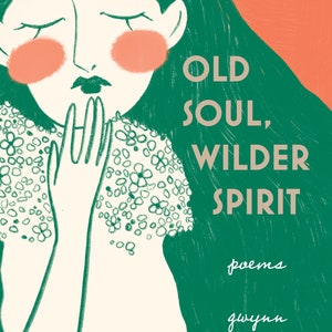 Old Soul, Wilder Spirit: Poems by Gwynn Worbington Artisan Edition image 5