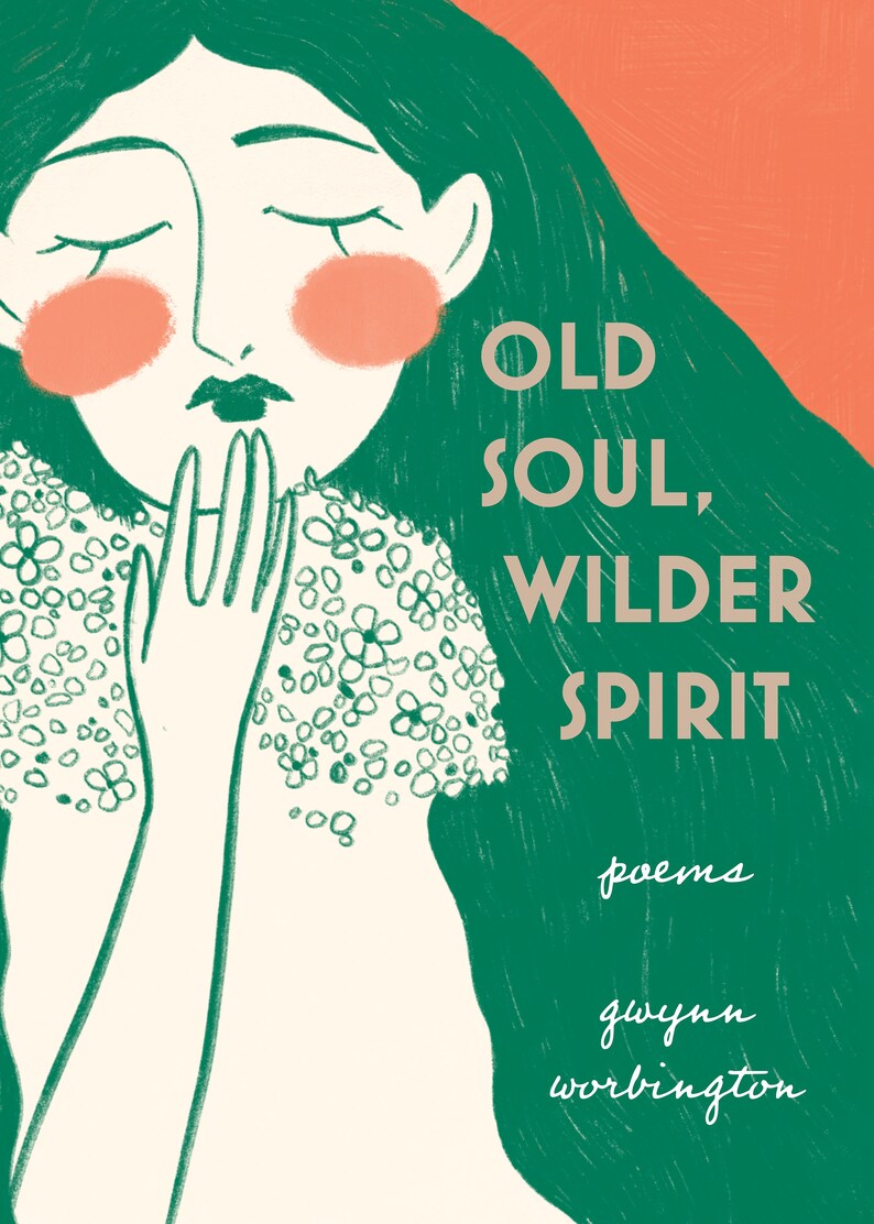 Old Soul, Wilder Spirit: Poems by Gwynn Worbington Artisan Edition image 5