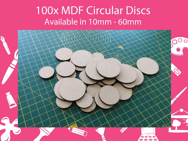 May include: A pile of 100 MDF circular discs, available in sizes from 10mm to 60mm. The discs are a light brown color and are arranged on a green cutting mat. Text at the top reads "100x MDF Circular Discs Available in 10mm - 60mm."