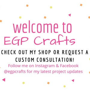 Puede incluir: Bienvenido a EGP Crafts. &iexcl;Echa un vistazo a mi tienda o solicita una consulta personalizada! S&iacute;gueme en Instagram & Facebook @egpcrafts para mis &uacute;ltimas actualizaciones de proyectos.