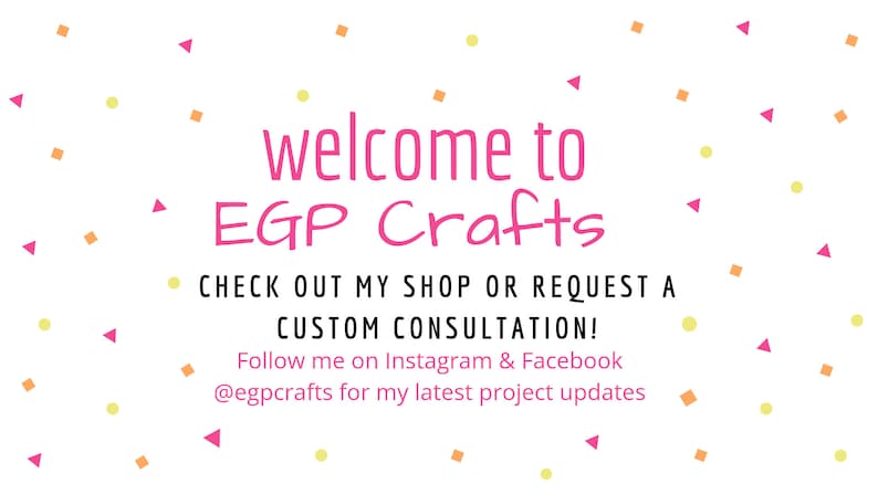 Puede incluir: Bienvenido a EGP Crafts. &iexcl;Echa un vistazo a mi tienda o solicita una consulta personalizada! S&iacute;gueme en Instagram & Facebook @egpcrafts para mis &uacute;ltimas actualizaciones de proyectos.