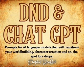 DnD and Chat GPT - Prompts for AI Language Models for Dungeon Masters, Tabletop RPG Players Digital Booklet Campaign Creation Prompts for Ai