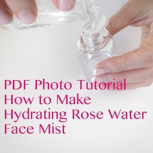PDF Photo Tutorial, How to make Rose Water Hydrating Face and Body Mist, Easy Skincare Recipe, Versatile Spray After-Sun Spritz, Pillow Mist