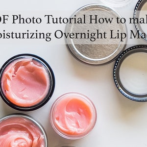PDF Photo Tutorial, How to Make Moisturizing Overnight Lip Mask, Balm and Gloss for Very Dry Lips, Step by Step Cosmetic Recipe Instructions