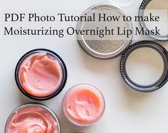 PDF Photo Tutorial, How to Make Moisturizing Overnight Lip Mask, Balm and Gloss for Very Dry Lips, Step by Step Cosmetic Recipe Instructions