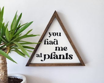 You had me at plants Triangle Wall Art - Wood Triangle - Plant Decor - Plant Lover - Plant Puns - Plant Romantic