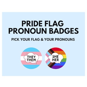 May include: Two round pronoun badges with speech bubbles. One features the transgender flag with "THEY THEM" in a speech bubble. The other has the progress pride flag with "SHE HER" in a speech bubble. Text at the top says "PRIDE FLAG PRONOUN BADGES".