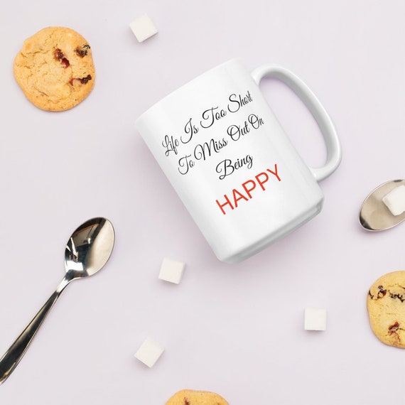 Coffee Mug Quote Life Is Too Short To Miss Out On Being Etsy